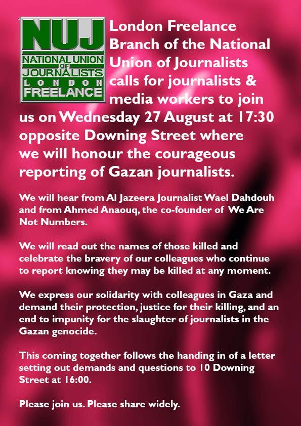 NUJ LFB event: Honouring Gazan journalists - 27 Aug, 5.30 pm opp Downing St. Please join us. Please share widely.