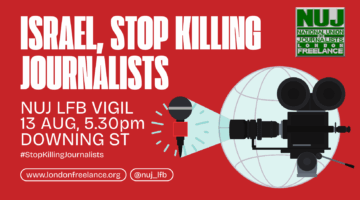 🚨 Israel, Stop Killing Journalists – NUJ LFB Vigil 13 August
